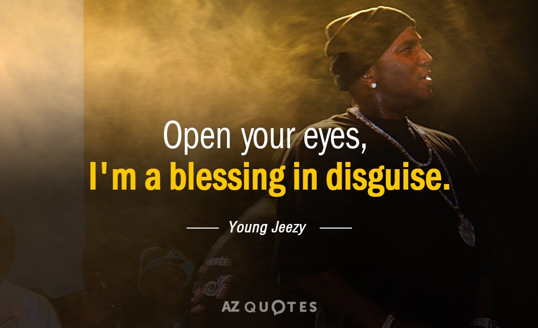 Young Jeezy quote: Open your eyes, I'm a BLESSING in disguise