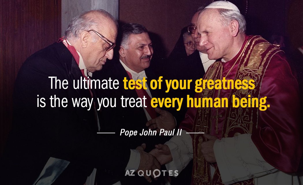 Pope John Paul II quote: The ultimate test of your greatness is the way you treat...