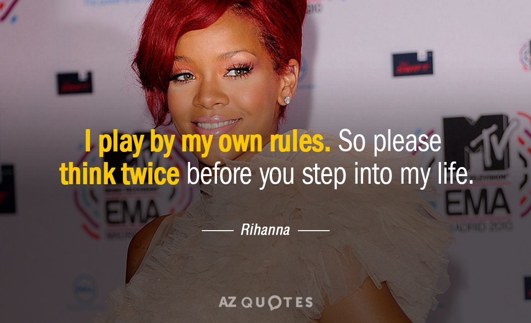Rihanna quote: I play by my own rules so please think twice before you step into...
