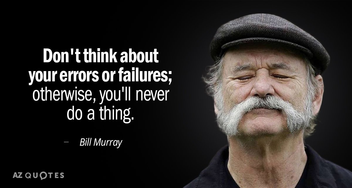 Bill Murray quote: Don't think about your errors or failures; otherwise, you'll never do a thing.