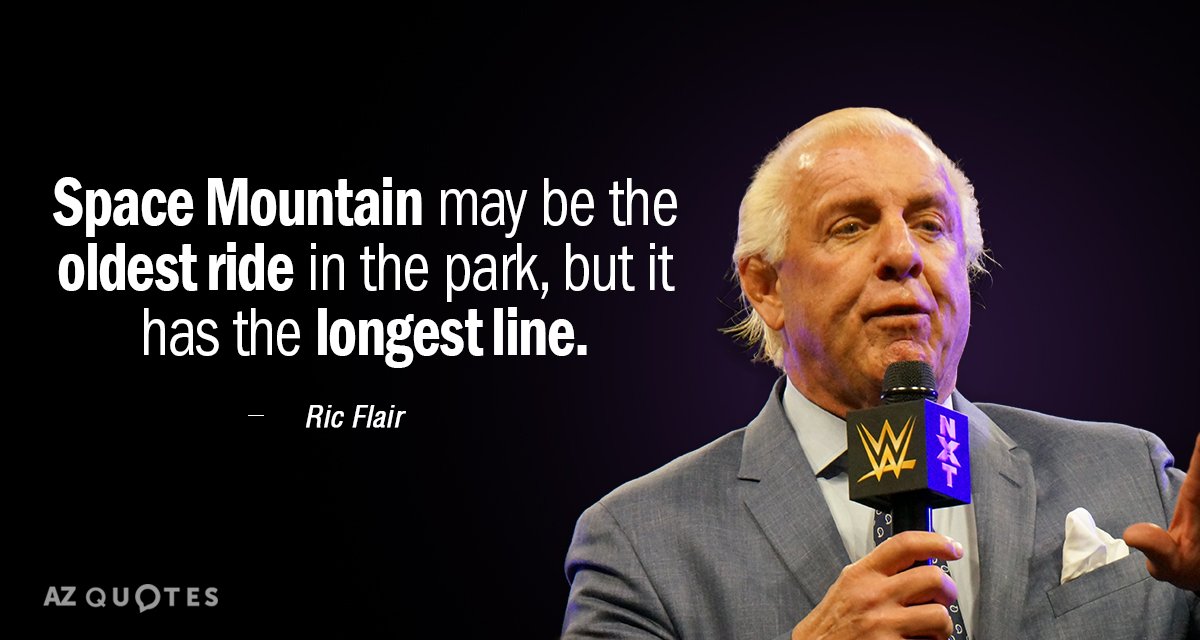 Ric Flair quote: Space Mountain may be the oldest ride in the park, but it has...