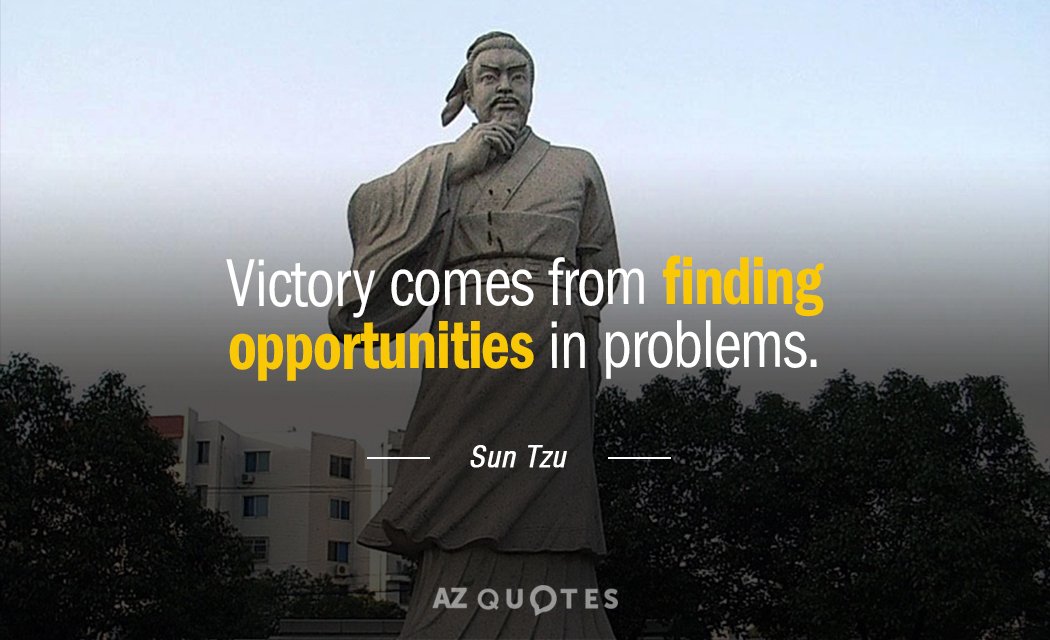 Sun Tzu quote: Victory comes from finding opportunities in problems.