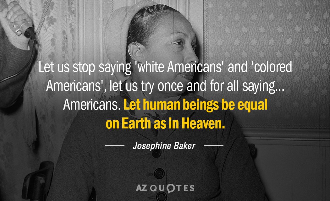 Josephine Baker quote: Let us stop saying 'white Americans' and 'colored Americans,' let us try once...