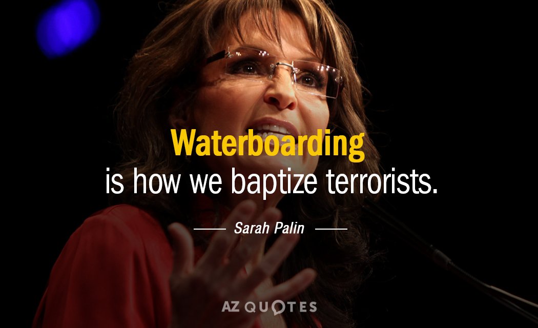 Sarah Palin quote: Waterboarding is how we baptize terrorists.