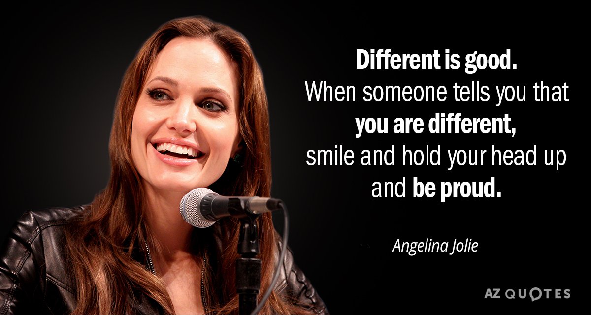 Angelina Jolie quote: Different is good. When someone tells you that you are different, smile and...