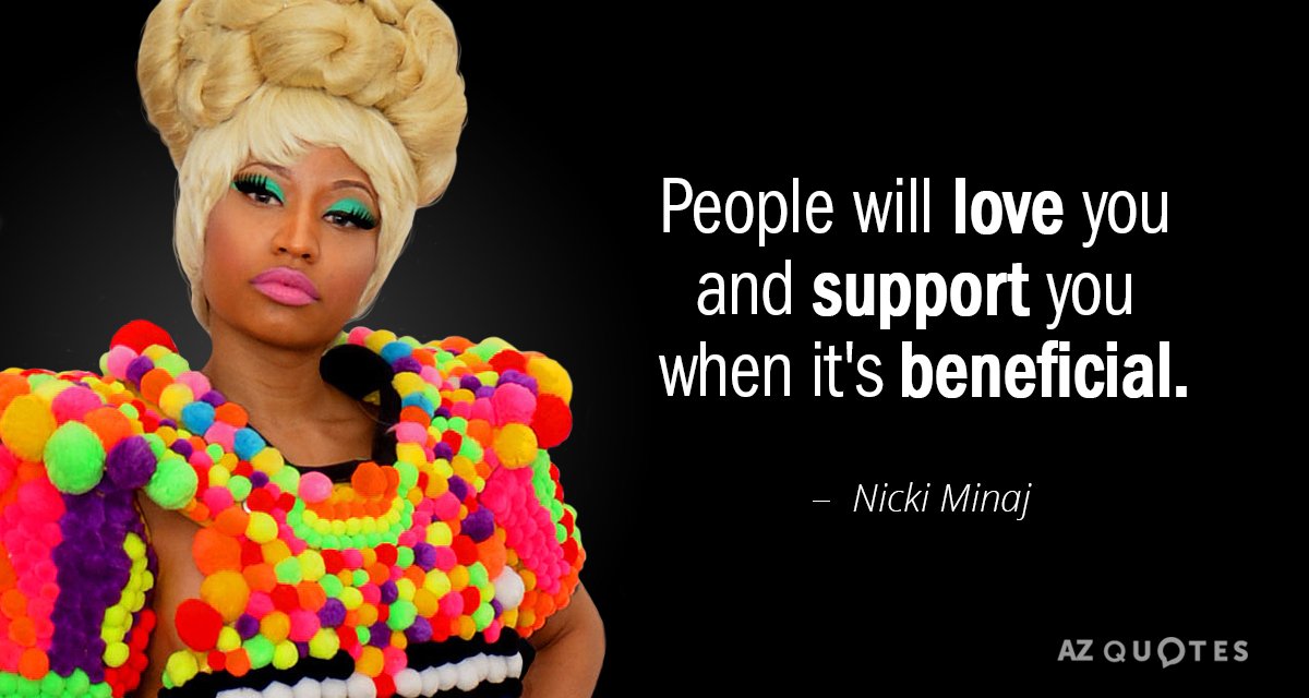 Nicki Minaj quote: People will love you and support you when it's beneficial.