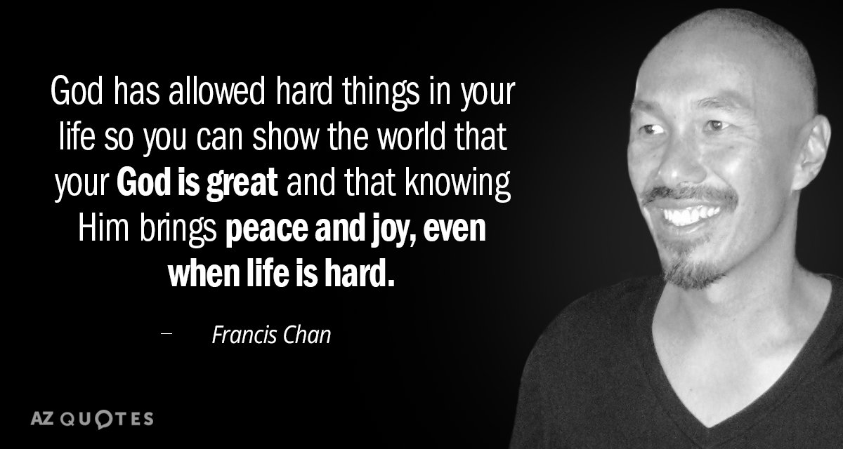 Francis Chan quote: God has allowed hard things in your life so you can show the...