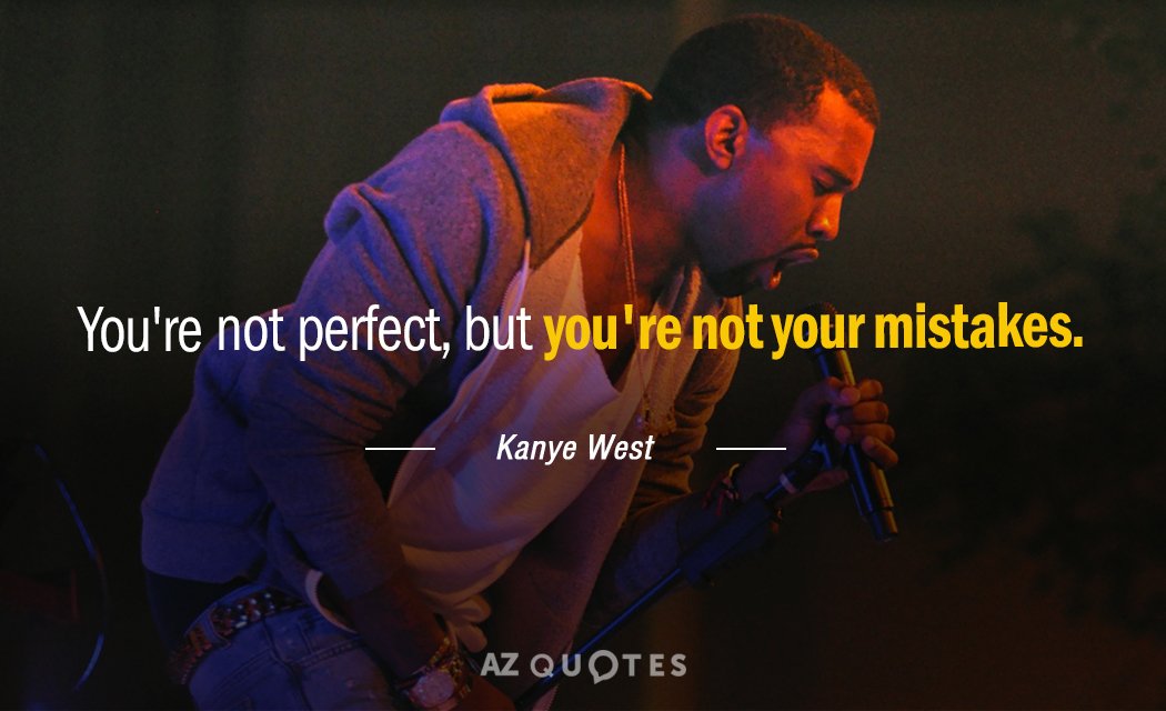 Kanye West quote: You're not perfect, but you're not your mistakes.
