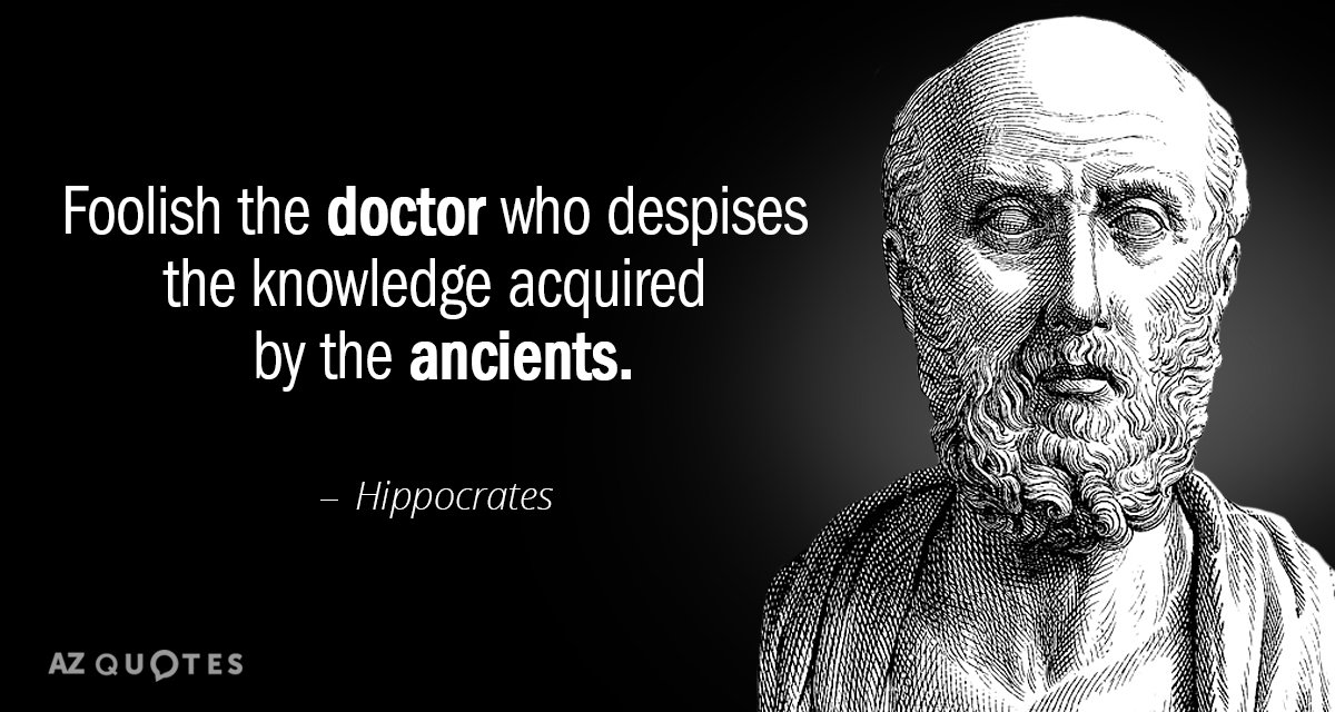 Hippocrates quote: Foolish the doctor who despises the knowledge acquired by the ancients.