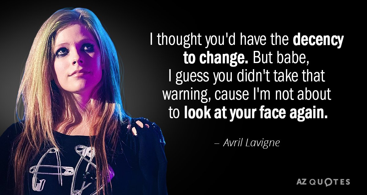Avril Lavigne quote: I thought you'd have the decency to change. But babe, I guess you...