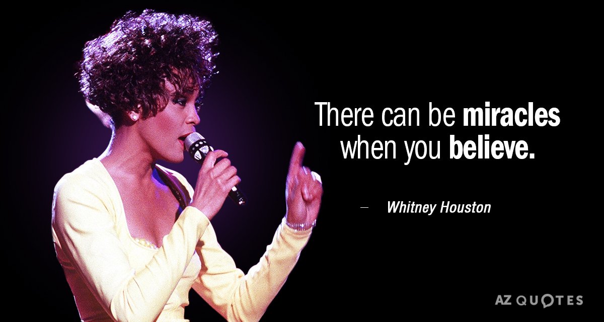 Whitney Houston quote: There can be miracles when you believe.