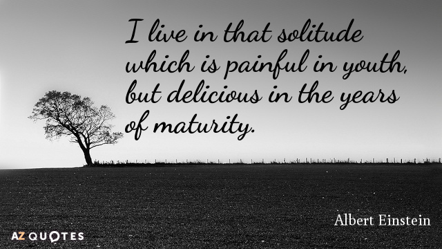 Albert Einstein quote: I live in that solitude which is painful in youth, but delicious in...
