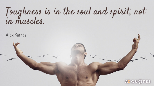 Alex Karras quote: Toughness is in the soul and spirit, not in muscles.