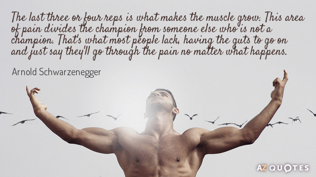Arnold Schwarzenegger quote: The last three or four reps is what makes the muscle grow. This...