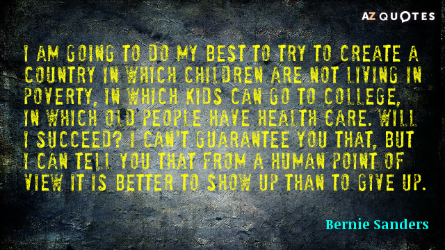 Bernie Sanders quote: I am going to do my best to try to create a country...