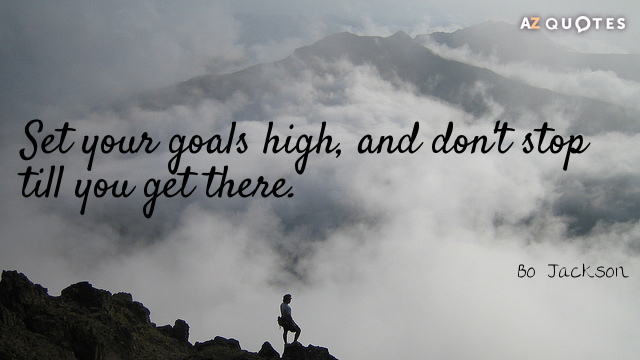 Bo Jackson quote: Set your goals high, and don't stop till you get there.