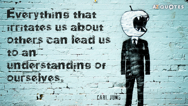 Carl Jung quote: Everything that irritates us about others can lead us to an understanding of...
