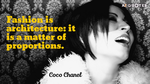 Coco Chanel quote: Fashion is architecture: it is a matter of proportions.
