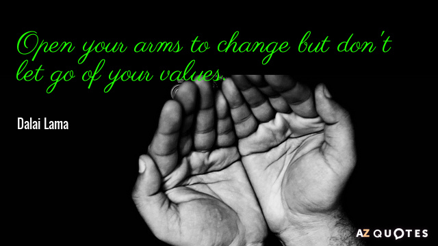 Dalai Lama quote: Open your arms to change but don't let go of your values.