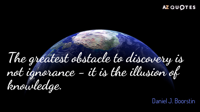 Daniel J. Boorstin quote: The greatest obstacle to discovery is not ignorance - it is the...