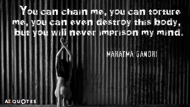 Mahatma Gandhi quote: You can chain me, you can torture me, you can even destroy this...