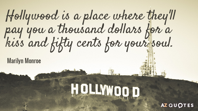 Marilyn Monroe quote: Hollywood is a place where they'll pay you a thousand dollars for a...