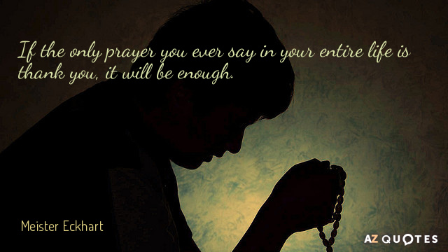 Meister Eckhart quote: If the only prayer you ever say in your entire life is thank...