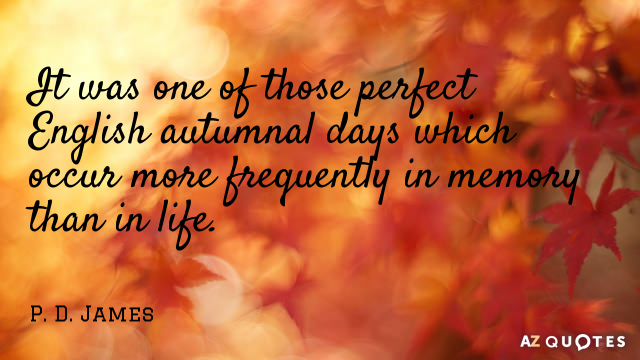 P. D. James quote: It was one of those perfect English autumnal days which occur more...