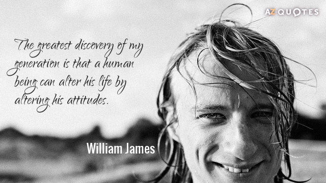 William James quote: The greatest discovery of my generation is that a human being can alter...