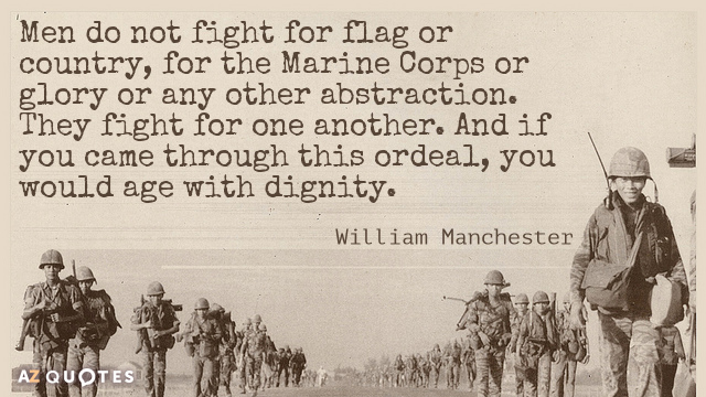 William Manchester quote: Men do not fight for flag or country, for the Marine Corps or...