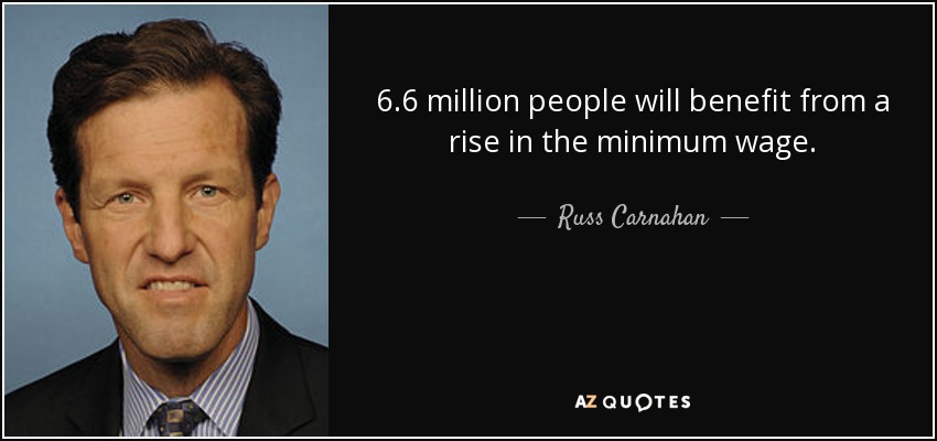 6.6 million people will benefit from a rise in the minimum wage. - Russ Carnahan