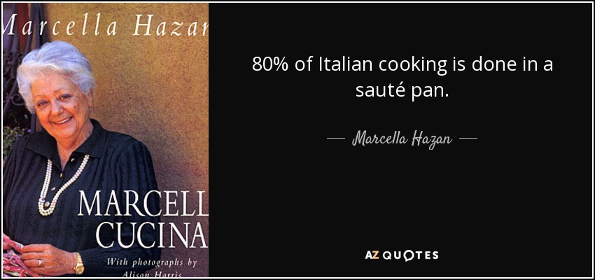80% of Italian cooking is done in a sauté pan. - Marcella Hazan