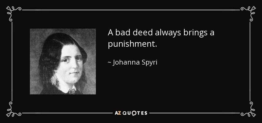 A bad deed always brings a punishment. - Johanna Spyri