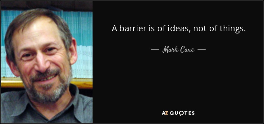 A barrier is of ideas, not of things. - Mark Cane