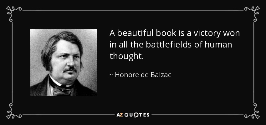 A beautiful book is a victory won in all the battlefields of human thought. - Honore de Balzac