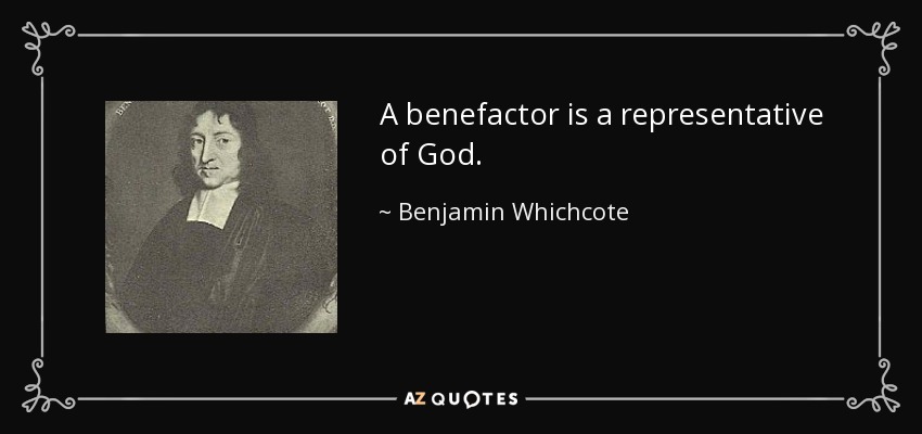 A benefactor is a representative of God. - Benjamin Whichcote