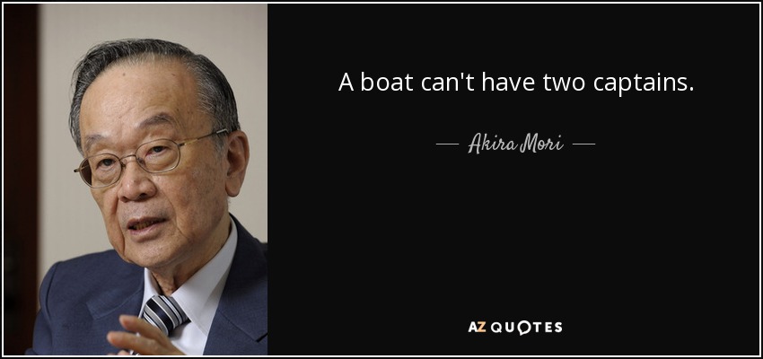 A boat can't have two captains. - Akira Mori