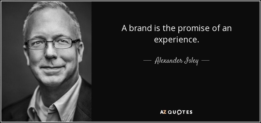 A brand is the promise of an experience. - Alexander Isley