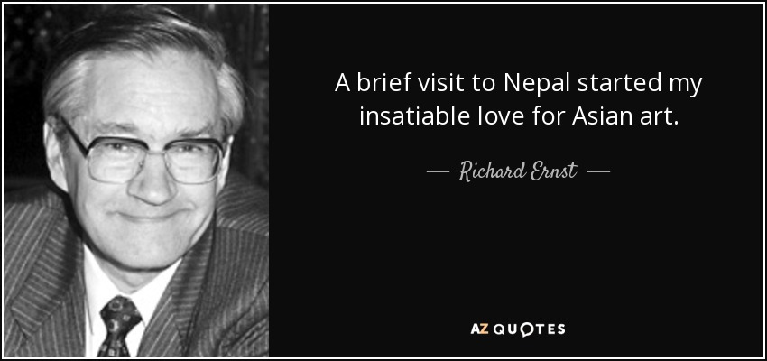A brief visit to Nepal started my insatiable love for Asian art. - Richard Ernst
