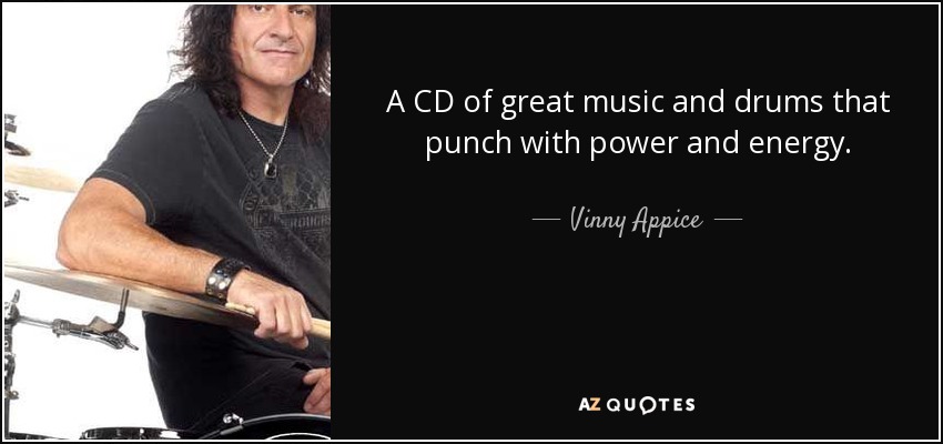 A CD of great music and drums that punch with power and energy. - Vinny Appice