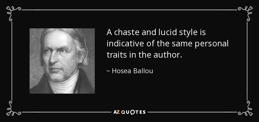 A chaste and lucid style is indicative of the same personal traits in the author. - Hosea Ballou