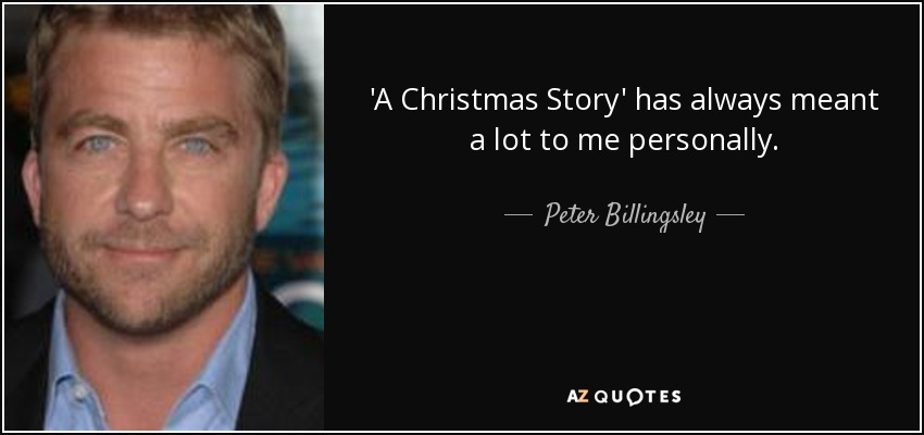 'A Christmas Story' has always meant a lot to me personally. - Peter Billingsley