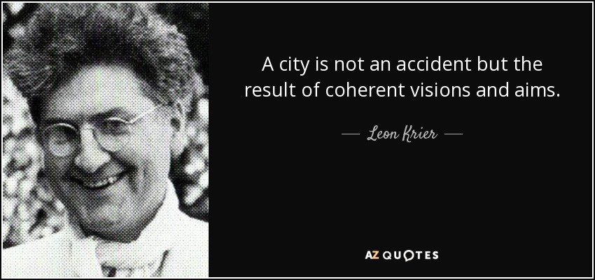 A city is not an accident but the result of coherent visions and aims. - Leon Krier