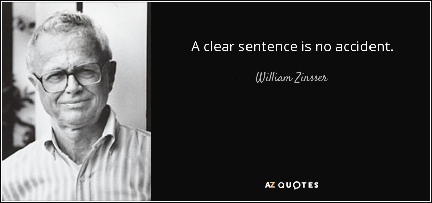 A clear sentence is no accident. - William Zinsser