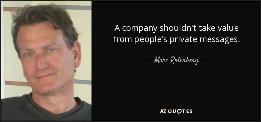 A company shouldn't take value from people's private messages. - Marc Rotenberg