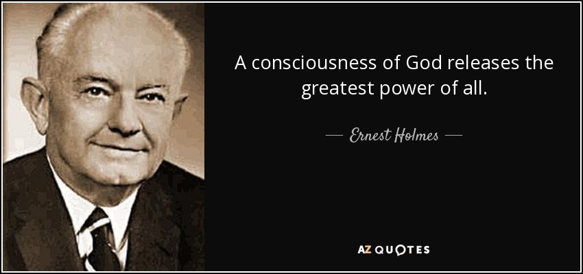 A consciousness of God releases the greatest power of all. - Ernest Holmes