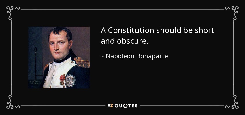 A Constitution should be short and obscure. - Napoleon Bonaparte