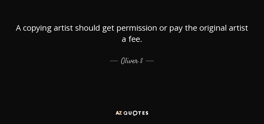 A copying artist should get permission or pay the original artist a fee. - Oliver $