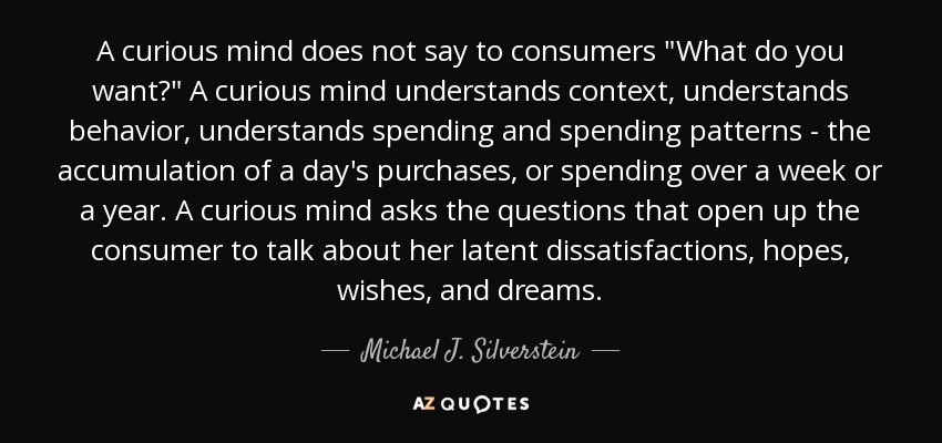 A curious mind does not say to consumers 