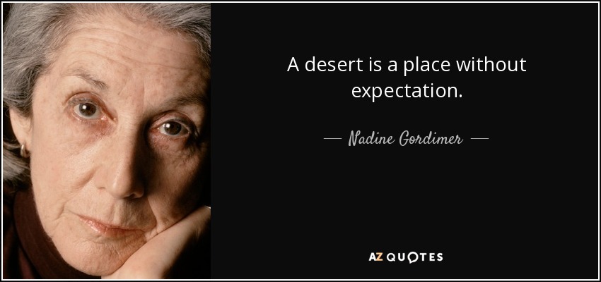 A desert is a place without expectation. - Nadine Gordimer